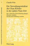 Die Verwaltungsstruktur Der Chan-Kloester in Der Spaeten Yuan-Zeit cover