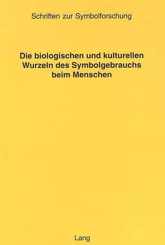 Die Biologischen Und Kulturellen Wurzeln Des Symbolgebrauchs Beim Menschen cover