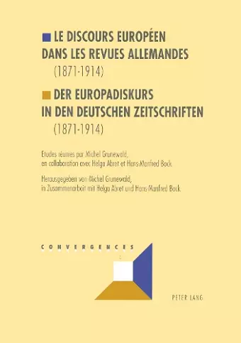 Le Discours Européen Dans Les Revues Allemandes (1871-1914)- Der Europadiskurs in Den Deutschen Zeitschriften (1871-1914) cover