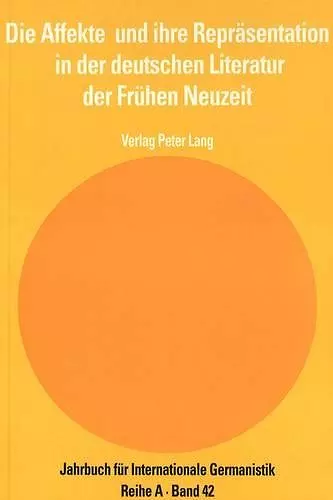 Die Affekte Und Ihre Repraesentation in Der Deutschen Literatur Der Fruehen Neuzeit cover