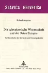 Die Schweizerische Wissenschaft Und Der Osten Europas cover