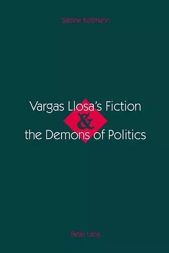 Vargas Llosa's Fiction & the Demons of Politics cover