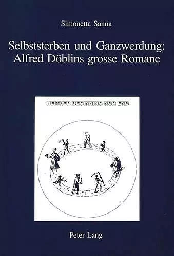 Selbststerben Und Ganzwerdung: Alfred Doeblins Grosse Romane cover