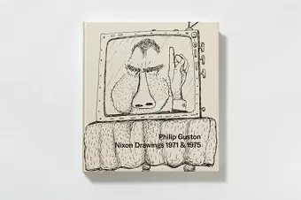 Philip Guston: Nixon Drawings 1971 & 1975 cover