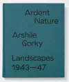 Ardent Nature: Arshile Gorky Landscapes, 1943–1947 cover