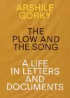 Arshile Gorky - The Plow and the Song: A Life in Letters and Documents cover