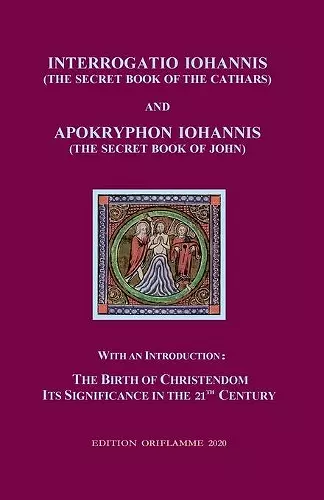 Interrogatio Iohannis (The Secret Book of the Cathars) and Apokryphon Iohannis (The Secret Book of John) cover