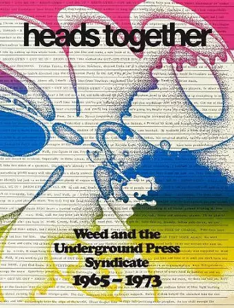 Heads Together. Weed and the Underground Press Syndicate 1965–1973 cover