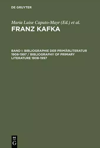 Franz Kafka, Band I, Bibliographie der Primärliteratur 1908-1997/ Bibliography of Primary Literature 1908-1997 cover