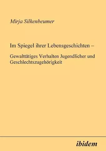 Im Spiegel ihrer Lebensgeschichten. Gewaltt�tiges Verhalten Jugendlicher und Geschlechtszugeh�rigkeit cover