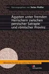 Ägypten unter fremden Herrschern zwischen persischer Satrapie und römischer Provinz cover