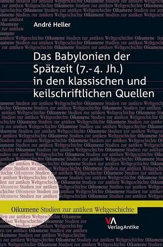 Das Babylonien Der Spatzeit (7.-4. Jh.) in Den Klassischen Und Keilschriftlichen Quellen cover