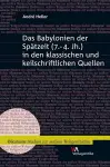 Das Babylonien Der Spatzeit (7.-4. Jh.) in Den Klassischen Und Keilschriftlichen Quellen cover