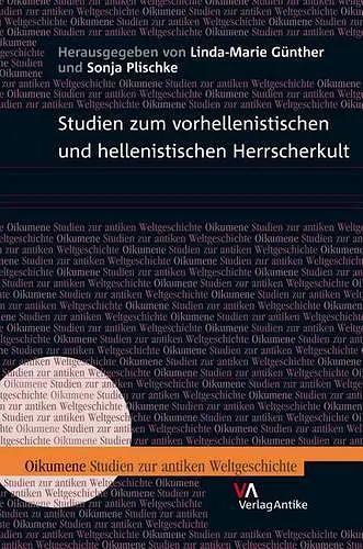 Studien Zum Vorhellenistischen Und Hellenistischen Herrscherkult cover