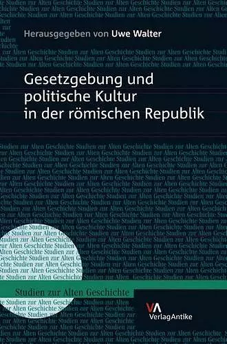 Gesetzgebung Und Politische Kultur in Der Romischen Republik cover