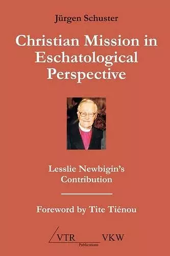 Christian Mission in Eschatological Perspective - Lesslie Newbigin's Contribution cover