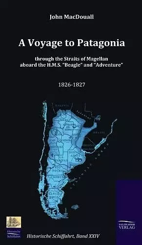 A Voyage to Patagonia through the Straits of Magellan aboard the H.M.S. Beagle and Adventure (1826-1827) cover