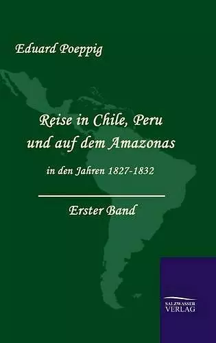 Reise in Chile, Peru und auf dem Amazonas in den Jahren 1827-1832 (Band 1) cover