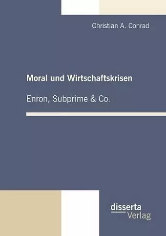 Moral und Wirtschaftskrisen - Enron, Subprime & Co. cover