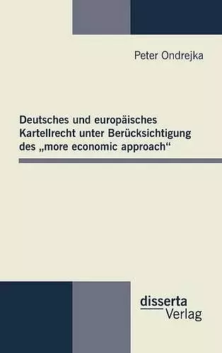 Deutsches und europäisches Kartellrecht unter Berücksichtigung des "more economic approach" cover