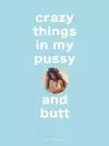 Crazy Things in my Pussy and Butt cover