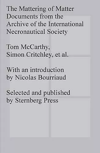 The Mattering of Matter - Documents from the Archive of the International Necronautical Society cover