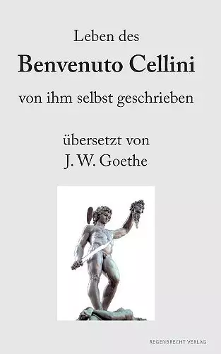 Leben des Benvenuto Cellini von ihm selbst geschrieben cover