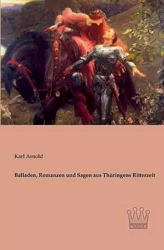 Balladen, Romanzen und Sagen aus Thüringens Ritterzeit cover