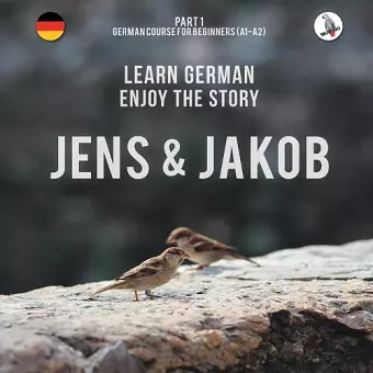 Jens und Jakob. Learn German. Enjoy the Story. Part 1 ‒ German Course for Beginners cover