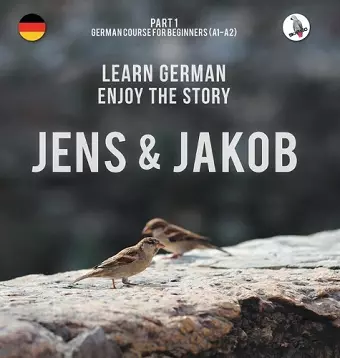 Jens und Jakob. Learn German. Enjoy the Story. Part 1 ‒ German Course for Beginners cover