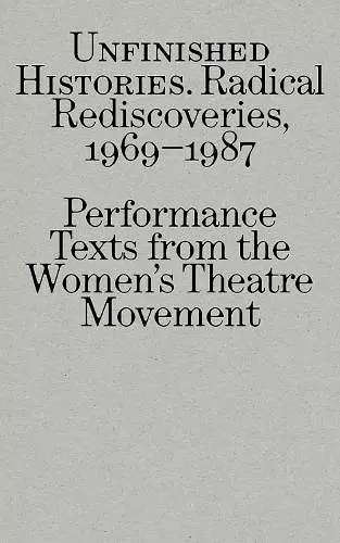 Radical Rediscoveries: Performance Texts from the Women’s Theatre Movement 1969-1987 cover