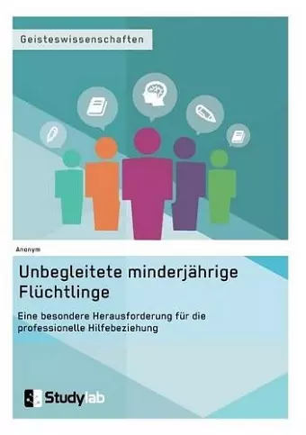 Unbegleitete minderjährige Flüchtlinge. Eine besondere Herausforderung für die professionelle Hilfebeziehung cover