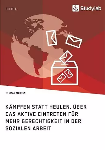 Kämpfen statt Heulen. Über das aktive Eintreten für mehr Gerechtigkeit in der Sozialen Arbeit cover