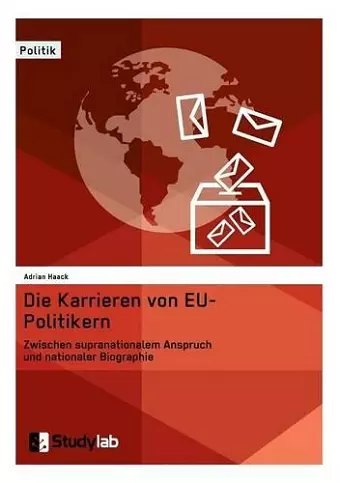Die Karrieren von EU-Politikern. Zwischen supranationalem Anspruch und nationaler Biographie cover