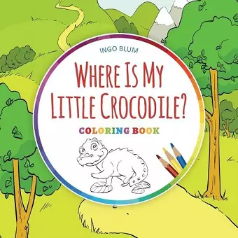 Where Is My Little Crocodile? - Coloring Book cover