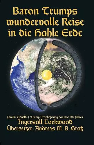 Baron Trumps wundervolle Reise in die Hohle Erde - Familie Donald J. Trump Prophezeiung von vor 130 Jahren cover