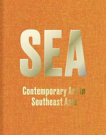 SEA: Contemporary Art in Southeast Asia cover