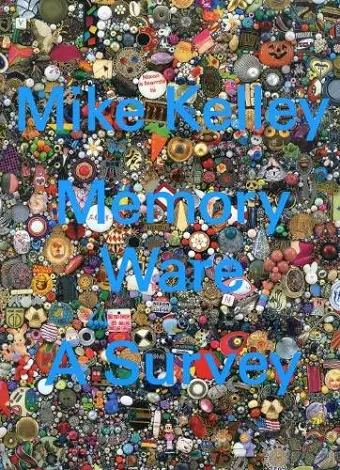 Mike Kelley - Memory Ware. A Survey cover