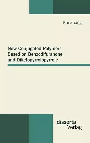 New Conjugated Polymers Based on Benzodifuranone and Diketopyrrolopyrrole cover