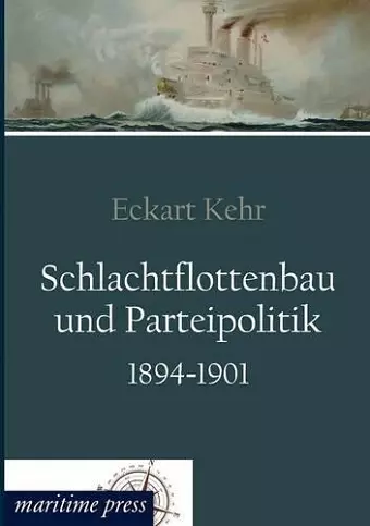 Schlachtflottenbau und Parteipolitik 1894-1901 cover