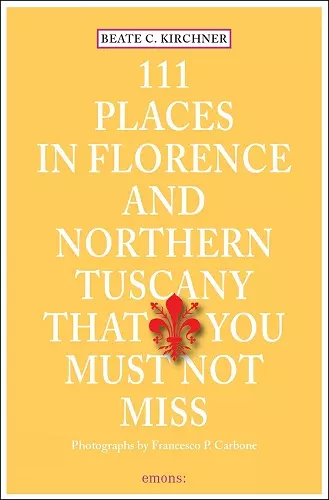 111 Places in Florence & Northern Tuscany That You Must Not Miss cover