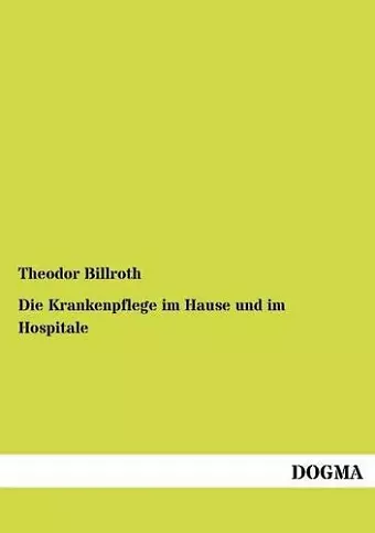Die Krankenpflege im Hause und im Hospitale cover