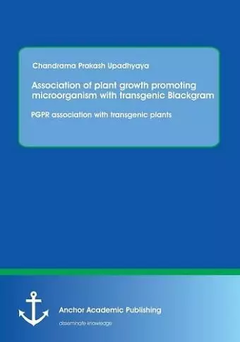Association of plant growth promoting microorganism with transgenic Blackgram. PGPR association with transgenic plants cover