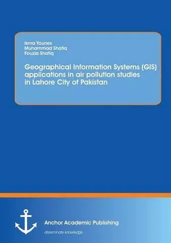 Using Geographical Information Systems (GIS) to study the concentration of major air pollutants in Lahore City of Pakistan cover