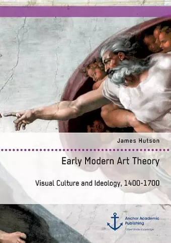 Early Modern Art Theory. Visual Culture and Ideology, 1400-1700 cover