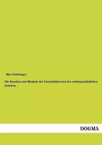 Die Knochen und Muskeln der Extremitäten bei den schlangenähnlichen Sauriern cover