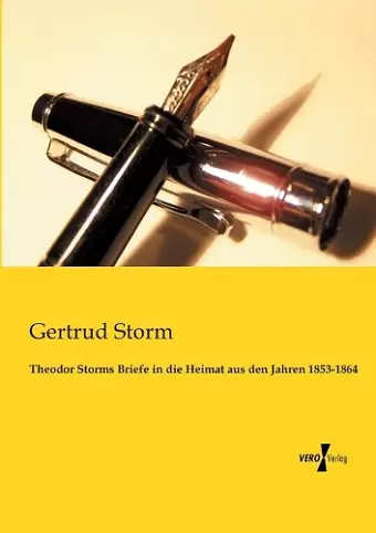 Theodor Storms Briefe in die Heimat aus den Jahren 1853-1864 cover