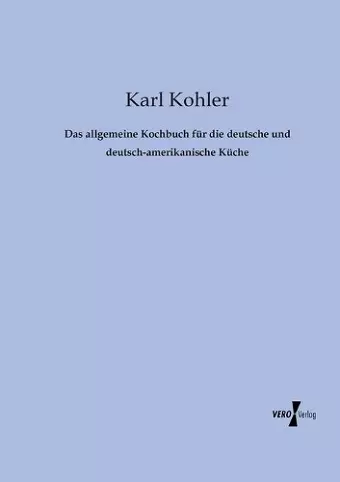 Das allgemeine Kochbuch für die deutsche und deutsch-amerikanische Küche cover