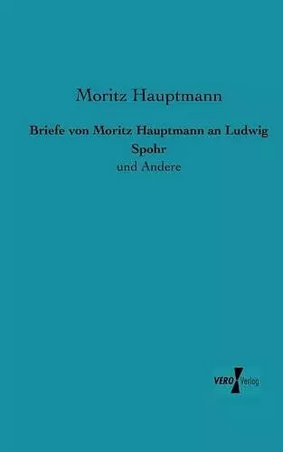 Briefe von Moritz Hauptmann an Ludwig Spohr cover