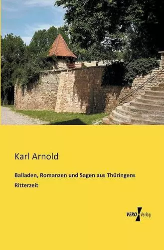 Balladen, Romanzen und Sagen aus Thüringens Ritterzeit cover